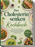 Cover-Bild zum Titel 'Das Cholesterin senken Kochbuch: Runter mit dem Cholesterin - Leckere, ausgewogene & herzbewusste Rezepte für gesunde Blutfettwerte, stressfrei im Alltag - inkl. 30-Tage-Plan + 5 Bonus-E-Books' von 'Linnea Feld'