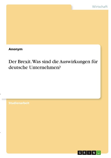 Der Brexit. Was sind die Auswirkungen für deutsche Unternehmen? - Anonymous