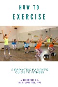 Cover-Bild zum Titel 'How to Exercise: A Bariatric Patient's Guide to Fitness' von 'James Moffett, Leah Sarago'