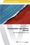 Cover-Bild zum Titel 'Frauenbilder der frühen Fauves' von 'Sophia Silan Caglayan'