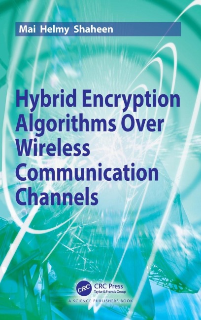 Hybrid Encryption Algorithms over Wireless Communication Channels - Mai Helmy Shaheen