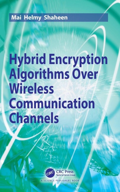Hybrid Encryption Algorithms over Wireless Communication Channels - Mai Helmy Shaheen