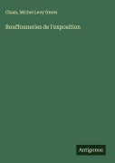 Cover-Bild zum Titel 'Bouffonneries de l'exposition' von 'Cham, Michel Levy Freres'