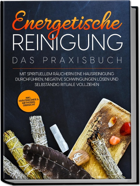 Energetische Reinigung - Das Praxisbuch: Mit spirituellem Räuchern eine Hausreinigung durchführen, negative Schwingungen lösen und selbständig Rituale vollziehen | inkl. Kräuterkunde & Methodenübersicht - Anna-Lena Wien