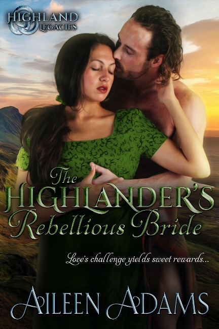 The Highlander's Rebellious Bride (Highland Legacies, #1) - Aileen Adams