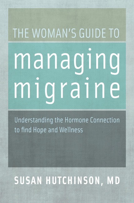 The Woman's Guide to Managing Migraine - Susan Md Hutchinson