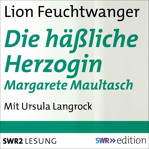 Die häßliche Herzogin Margarete Maultasch - Lion Feuchtwanger