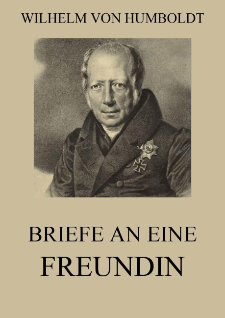 Briefe an eine Freundin - Wilhelm Von Humboldt