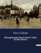 Cover-Bild zum Titel 'Risorgimento Senza Eroi E Altri Scritti Storici' von 'Piero Gobetti'