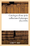 Cover-Bild zum Titel 'Catalogue d'Une Jolie Collection d'Estampes (Éd.1858)' von 'Sans Auteur'