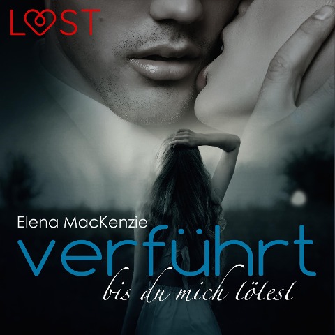 Verführt bis du mich tötest (Ungekürzt) - Elena Mackenzie
