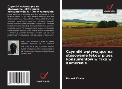 Cover-Bild zum Titel 'Czynniki wp¿ywaj¿ce na stosowanie leków przez konsumentów w Tiko w Kamerunie' von 'Robert Chana'