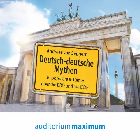 Deutsch-deutsche Mythen (Ungekürzt) - Andreas von Seggern