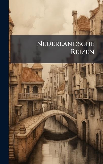 Nederlandsche Reizen - Anonymous