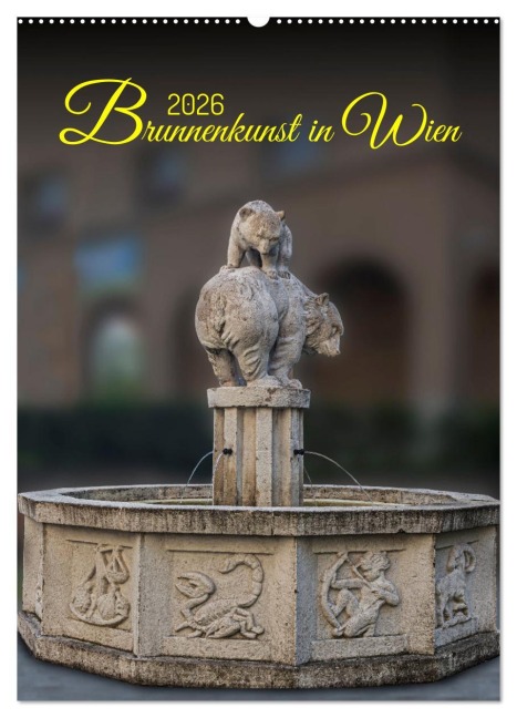 Brunnenkunst in Wien (Wandkalender 2026 DIN A2 hoch), CALVENDO Monatskalender - Werner Braun