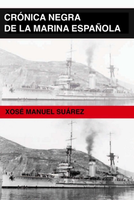 Crónica Negra De La Marina Española - Xosé Manuel Suárez
