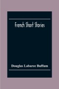 Cover-Bild zum Titel 'French Short Stories' von 'Douglas Labaree Buffum'
