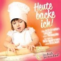 Cover-Bild zum Titel 'Heute Backe Ich! Das Beste Für Mein Kind' von 'Various'