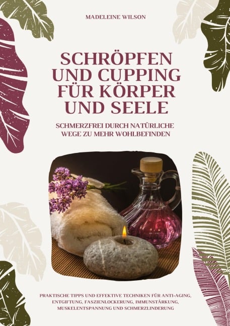 Schröpfen und Cupping für Körper und Seele: Schmerzfrei durch natürliche Wege zu mehr Wohlbefinden - Madeleine Wilson