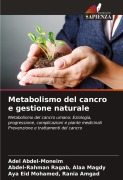 Cover-Bild zum Titel 'Metabolismo del cancro e gestione naturale' von 'Adel Abdel-Moneim, Abdel-Rahman Ragab Alaa Magdy, Aya Eid Mohamed Rania Amgad'