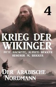 Cover-Bild zum Titel 'Krieg der Wikinger 4: Der arabische Nordmann' von 'Pete Hackett, Alfred Bekker, Hendrik M. Bekker'