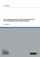 Die Funktionen staatlicher Strafe in Deutschland unter Beru¿cksichtigung der Sicherungsverwahrung - Carsten Bobe