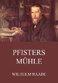 Pfisters Mühle - Wilhelm Raabe