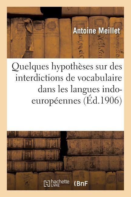 Quelques Hypothèses Sur Des Interdictions de Vocabulaire Dans Les Langues Indo-Européennes - Antoine Meillet