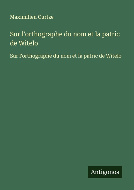 Sur l'orthographe du nom et la patric de Witelo - Maximilien Curtze