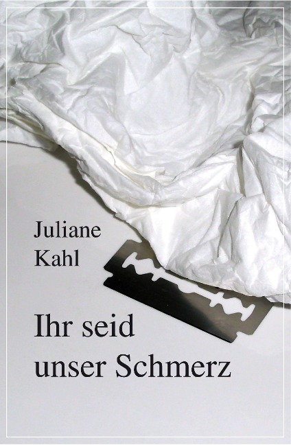 Ihr seid unser Schmerz - Juliane Kahl
