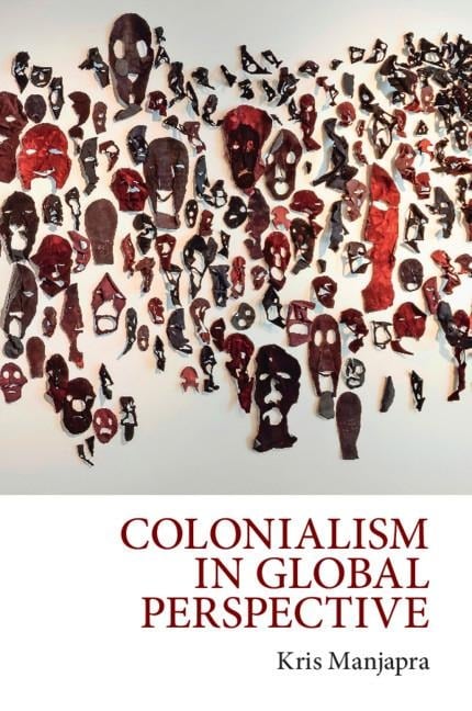 Colonialism in Global Perspective - Kris Manjapra