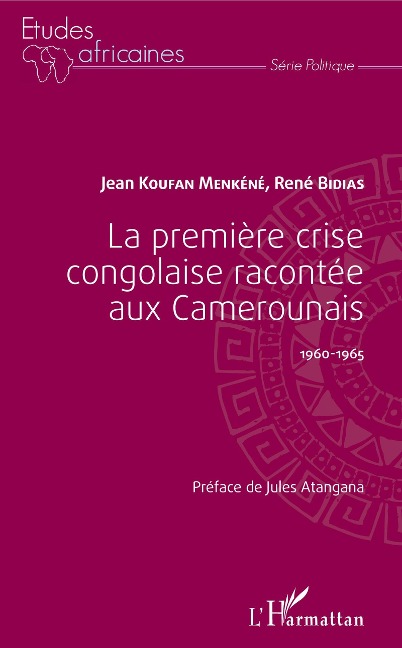 La première crise congolaise racontée aux Camerounais - Koufan Menkene, Bidias