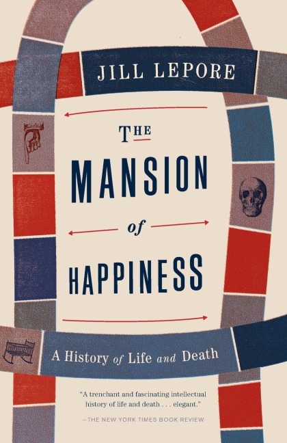The Mansion of Happiness - Jill Lepore