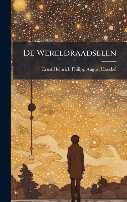 De Wereldraadselen - Ernst Heinrich Philipp August Haeckel
