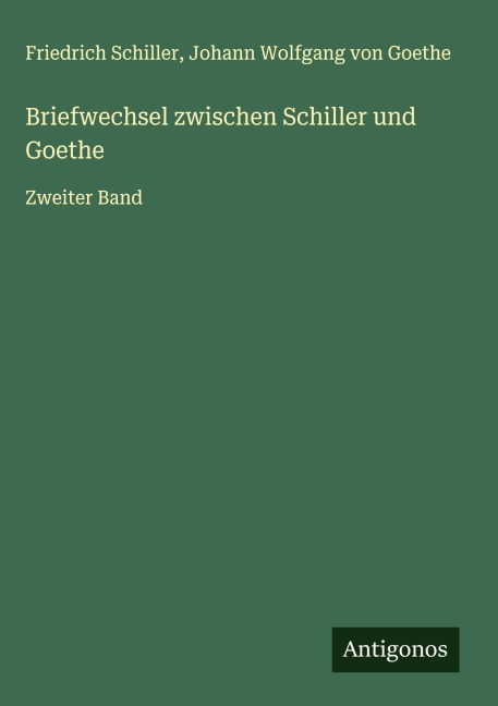Briefwechsel zwischen Schiller und Goethe - Friedrich Schiller, Johann Wolfgang von Goethe
