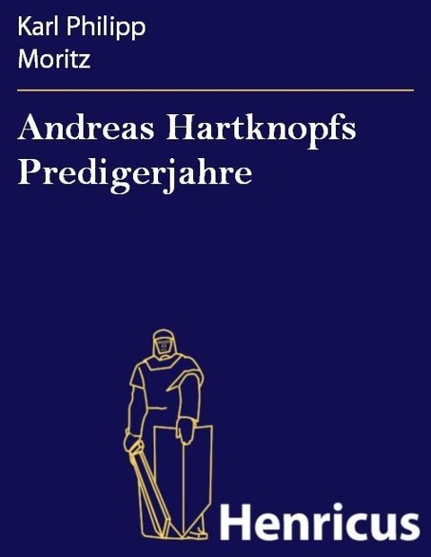 Andreas Hartknopfs Predigerjahre - Karl Philipp Moritz