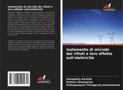 Isolamento di microbi dai rifiuti e loro effetto sull'elettricità - Ganapathy Kavitha, Kishore Ghanapriya, Puthupalayam Thangavelu Kalaichelvan