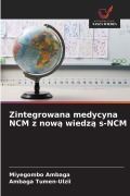 Cover-Bild zum Titel 'Zintegrowana medycyna NCM z now¿ wiedz¿ s-NCM' von 'Miyegombo Ambaga, Ambaga Tumen-Ulzii'