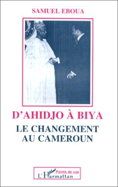 D'Ahidjo à Biya - Eboua