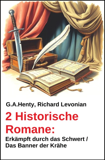 2 Historische Romane: Erkämpft durch das Schwert / Das Banner der Krähe - Richard Levonian, G. A. Henty