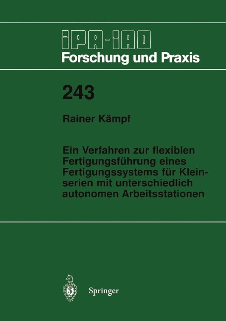 Ein Verfahren zur flexiblen Fertigungsführung eines Fertigungssystems für Kleinserien mit unterschiedlich autonomen Arbeitsstationen - Rainer Kämpf