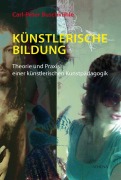 Cover-Bild zum Titel 'Künstlerische Bildung' von 'Carl-Peter Buschkühle'