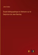 Cover-Bild zum Titel 'Étude bibliographique et littéraire sur le Satyricon de Jean Barclay' von 'Jules Dukas'