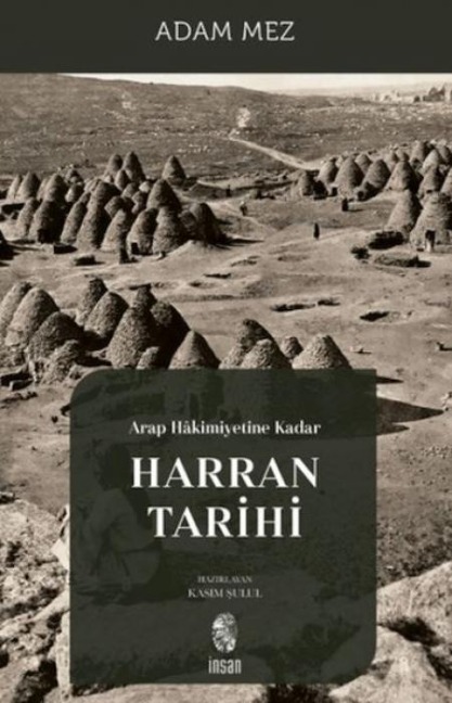 Arap Hakimiyetine Kadar Harran Tarihi - Adam Mez
