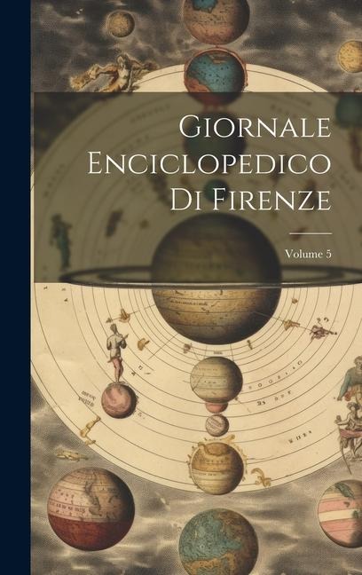 Giornale Enciclopedico Di Firenze; Volume 5 - Anonymous
