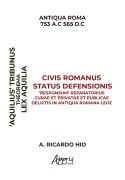 'Aquiliae' Theorema Civis Romanus Status Defensionis 'Responsum' Reparatorius Curae et Privatae et Publicae Delictis in Antiqua Romana Lege - Alfredo Ricardo Hid