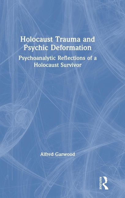 Holocaust Trauma and Psychic Deformation - Alfred Garwood