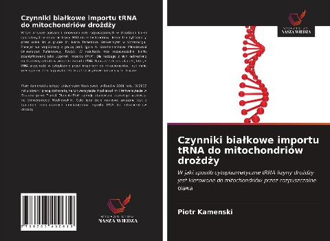 Czynniki bia¿kowe importu tRNA do mitochondriów dro¿d¿y - Piotr Kamenski