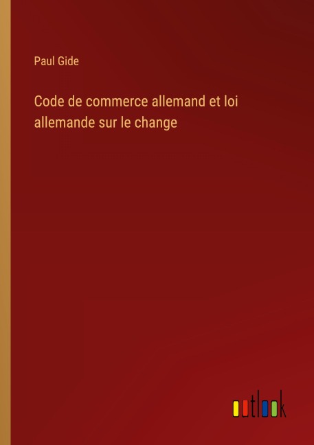 Code de commerce allemand et loi allemande sur le change - Paul Gide