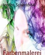 Cover-Bild zum Titel 'Farbenmalerei' von 'Jenifer Schindovski'
